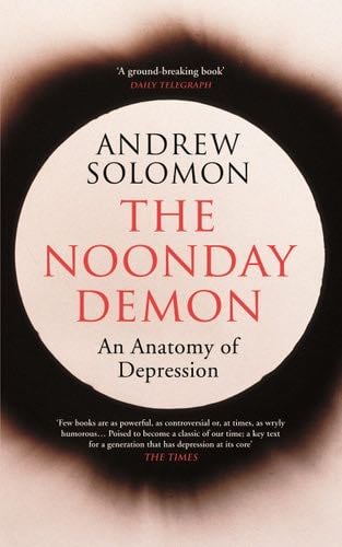 The Noonday Demon - Andrew Solomon · 2002