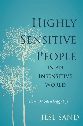 Highly Sensitive People in an Insensitive World - Ilse Sand · 2016