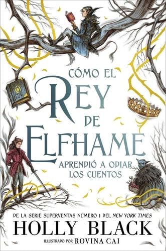Cómo el rey de Elfhame aprendió a odiar los cuentos - Holly Black · 2021