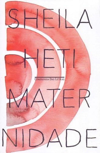 Maternidade: Um romance - Sheila Heti · 2021