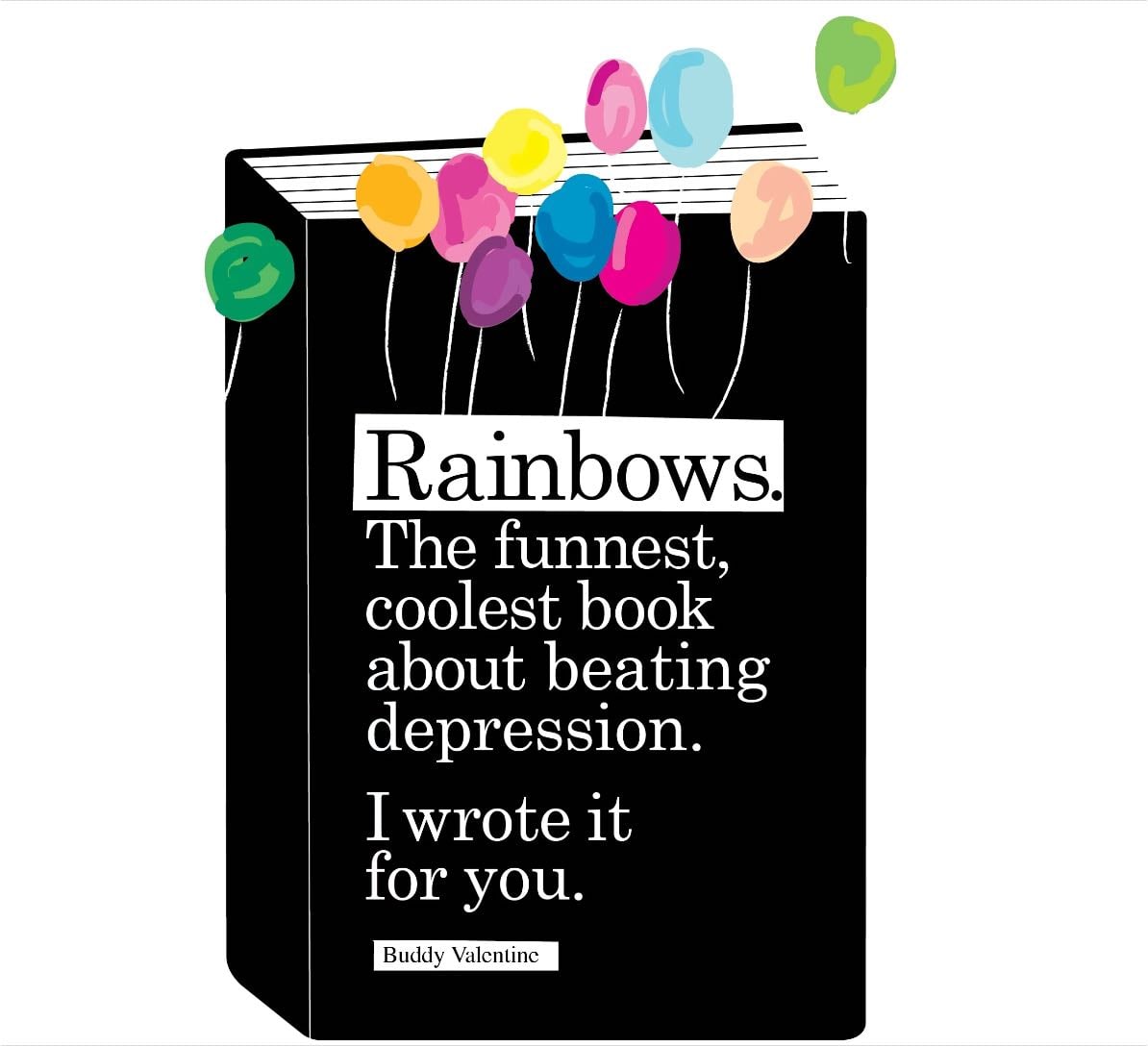 Rainbows, The Coolest Funniest Book About Beating Depression - Buddy Valentine
