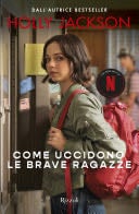 Come uccidono le brave ragazze - Holly Jackson · 2021