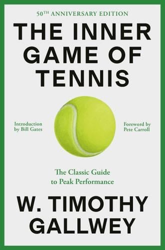 The Inner Game of Tennis (50th Anniversary Edition): The Classic Guide to Peak Performance - W. Timothy Gallwey · 2024