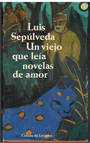 Un viejo que leía novelas de amor - Luis Sepúlveda · 1993
