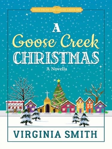 A Goose Creek Christmas (Tales from the Goose Creek B&B Book 4) - Virginia Smith · 2016