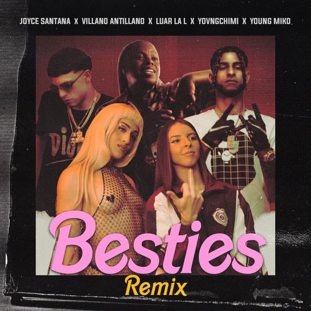 Besties - Remix - Song · Joyce Santana, Young Miko, Villano Antillano, YOVNGCHIMI, Luar La L