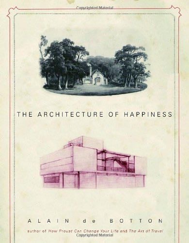 The Architecture of Happiness - Alain De Botton · 2006