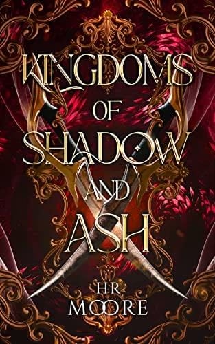 Kingdoms of Shadow and Ash - HR Moore · 2022