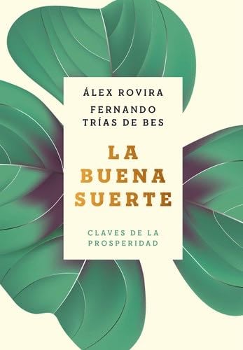La buena suerte: Claves de la prosperidad - Álex Rovira, Fernando Trías de Bes · 2019