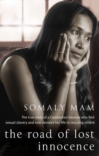 The Road Of Lost Innocence: The True Story of a Cambodian Childhood - Somaly Mam · 2009