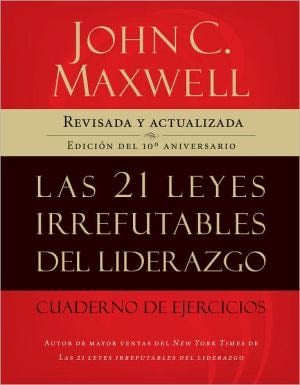 Las 21 Leyes Irrefutables Del Liderazgo Cuaderno De Ejercicios - John C. Maxwell · 2000