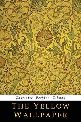 The Yellow Wallpaper - Charlotte Perkins Gilman · 2018