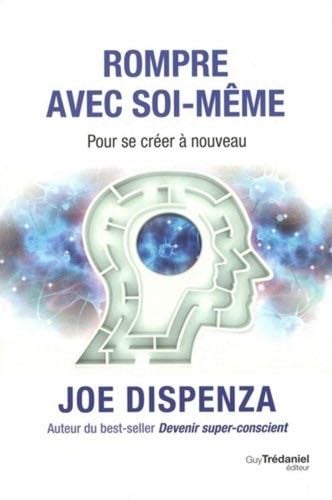 Rompre avec soi-même - Joe Dispenza · 2020