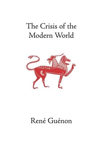 The Crisis of the Modern World (Collected Works of Rene Guenon) - Rene Guenon · 2004