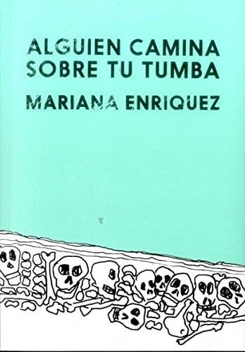 ALGUIEN CAMINA SOBRE TU TUMBA - ENRIQUEZ MARIANA · 2017
