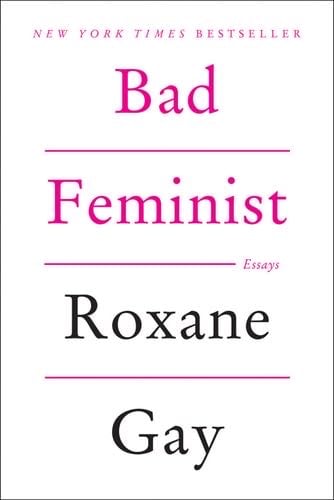Bad Feminist: Essays - Roxane Gay · 2014