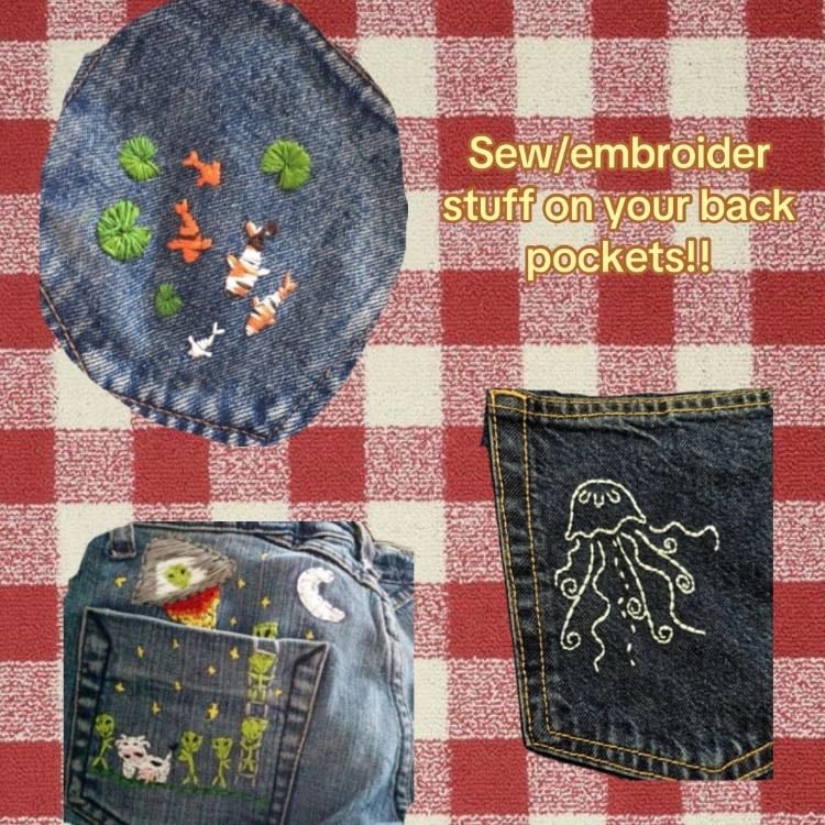 sew/embroider stuff on your back pocket