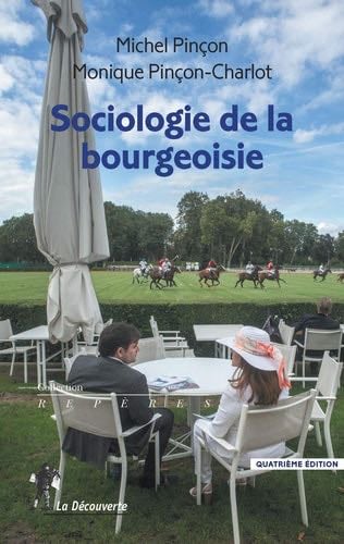 Sociologie de la bourgeoisie - Michel Pinçon, Monique Pinçon-Charlot · 2016