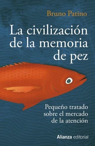 La civilización de la memoria de pez: Pequeño tratado sobre el mercado de la atención - Bruno Patino · 2020