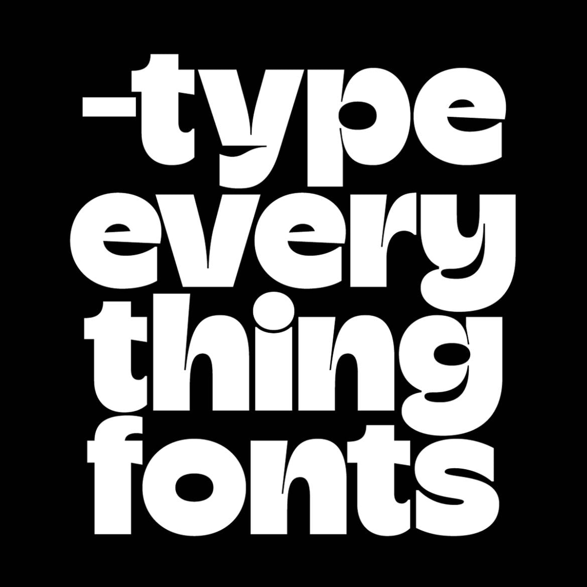 Type everything
