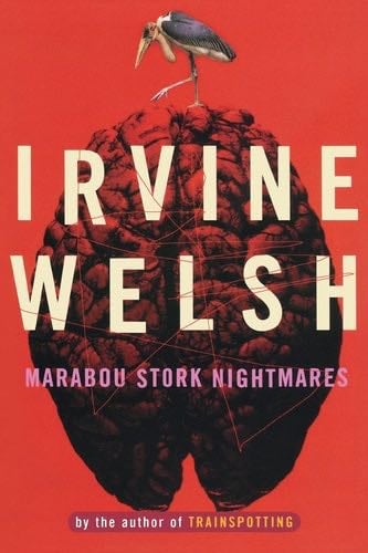 Marabou Stork Nightmares - Irvine Welsh · 1997