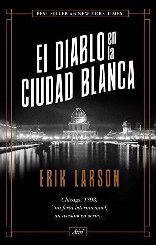 El diablo en la Ciudad Blanca - Erik Larson · 2019