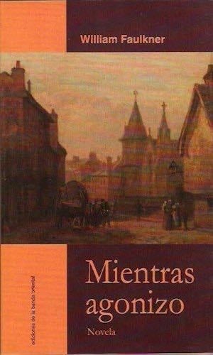 Mientras Agonizo - William Faulkner