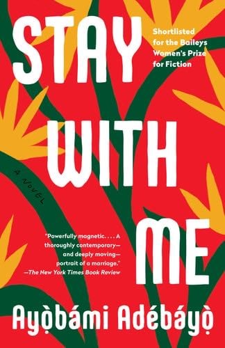 Stay with Me: A novel - Ayobami Adebayo · 2017