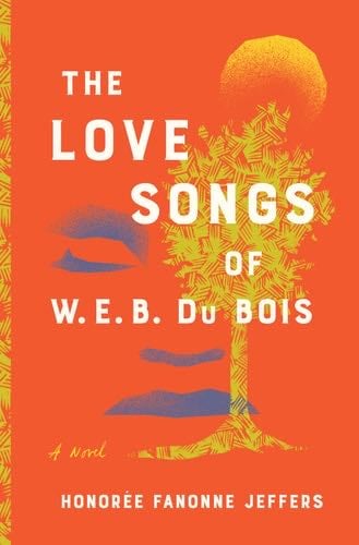 The Love Songs of W.E.B. Du Bois: An Oprah's Book Club Novel - Honoree Fanonne Jeffers · 2021
