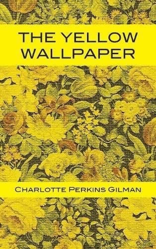 The Yellow Wallpaper - Charlotte Perkins Gilman · 1892