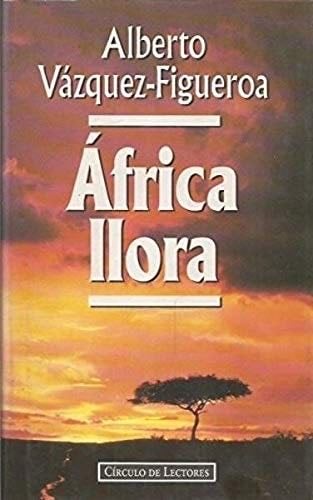 Africa llora - Alberto Vázquez-Figueroa