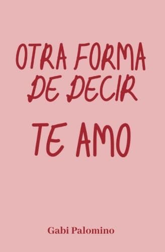Otra forma de decir te amo (Spanish Edition) - Gabi Palomino · 2023
