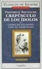 Crepusculo De Los Idolos: Como se filosofa con el martillo (Clasicos De Siempre) (Spanish Edition) - Friedrich Wilhelm Nietzsche · 2005