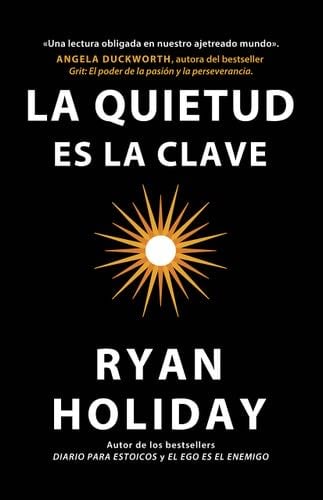 La quietud es la clave - Ryan Holiday · 2020
