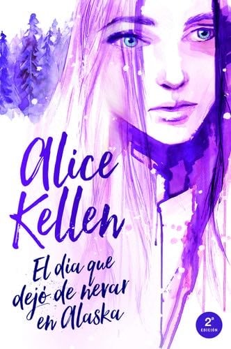 El Dia Que Dejo de Nevar En Alaska - Alice Kellen · 2019