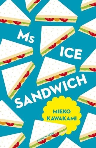 Ms Ice Sandwich (Japanese Novellas) - Mieko Kawakami · 2018