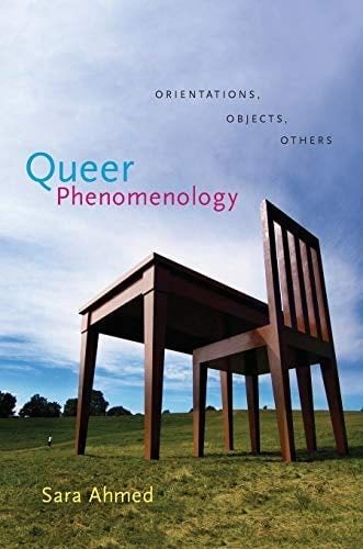 Queer Phenomenology: Orientations, Objects, Others - Sara Ahmed · 2006