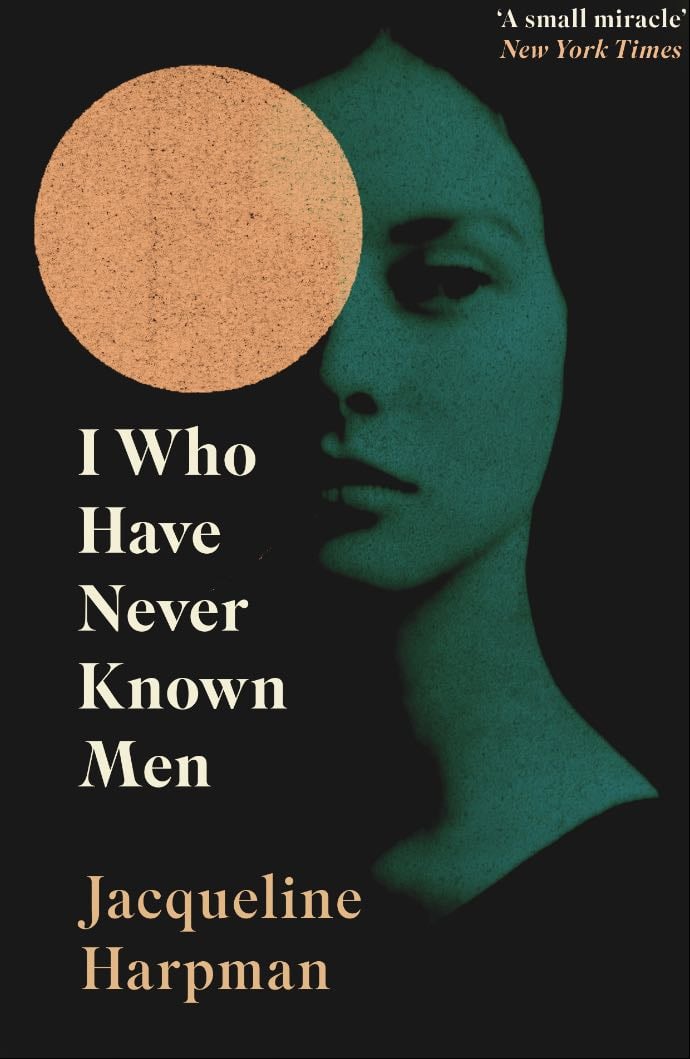 I Who Have Never Known Men - Jacqueline Harpman · 2019