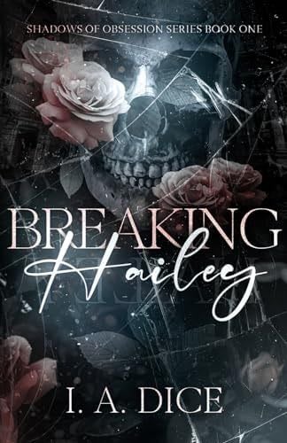 Breaking Hailey (Shadows of Obsession 1) - I. A. Dice · 2024