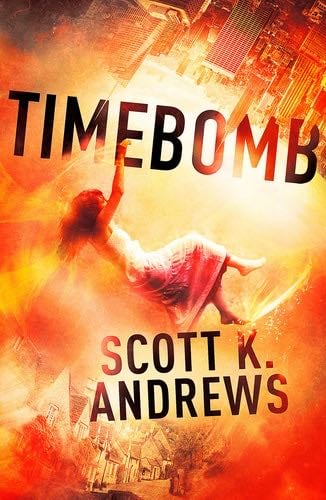 TimeBomb: The TimeBomb Trilogy - Scott K. Andrews · 2015