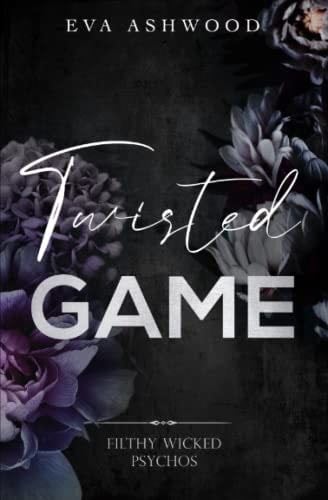 Twisted Game (Filthy Wicked Psychos) - Eva Ashwood · 2022