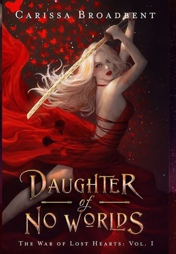 Daughter of No Worlds (The War of Lost Hearts) - Carissa Broadbent · 2020