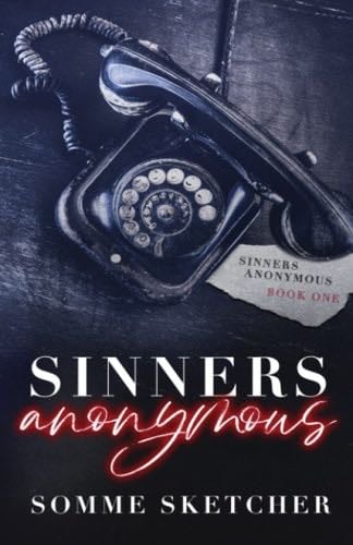 Sinners Anonymous: A Forbidden Love Dark Mafia Romance (1) - Somme Sketcher · 2021