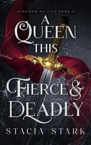 A Queen This Fierce and Deadly (Kingdom of Lies 4) - Stacia Stark · 2024