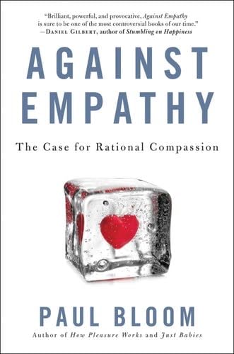Against Empathy: The Case for Rational Compassion - Paul Bloom · 2016