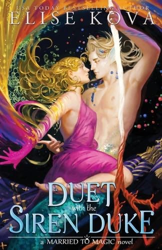 A Duet with the Siren Duke (Married to Magic) - Elise Kova · 2023