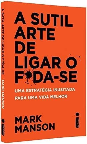 A sutil arte de ligar o f*da-se (Portuguese Edition) - Mark Manson · 2017