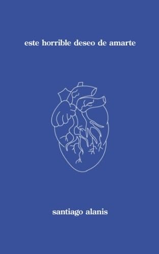 este horrible deseo de amarte - Santiago Alanis · 2023