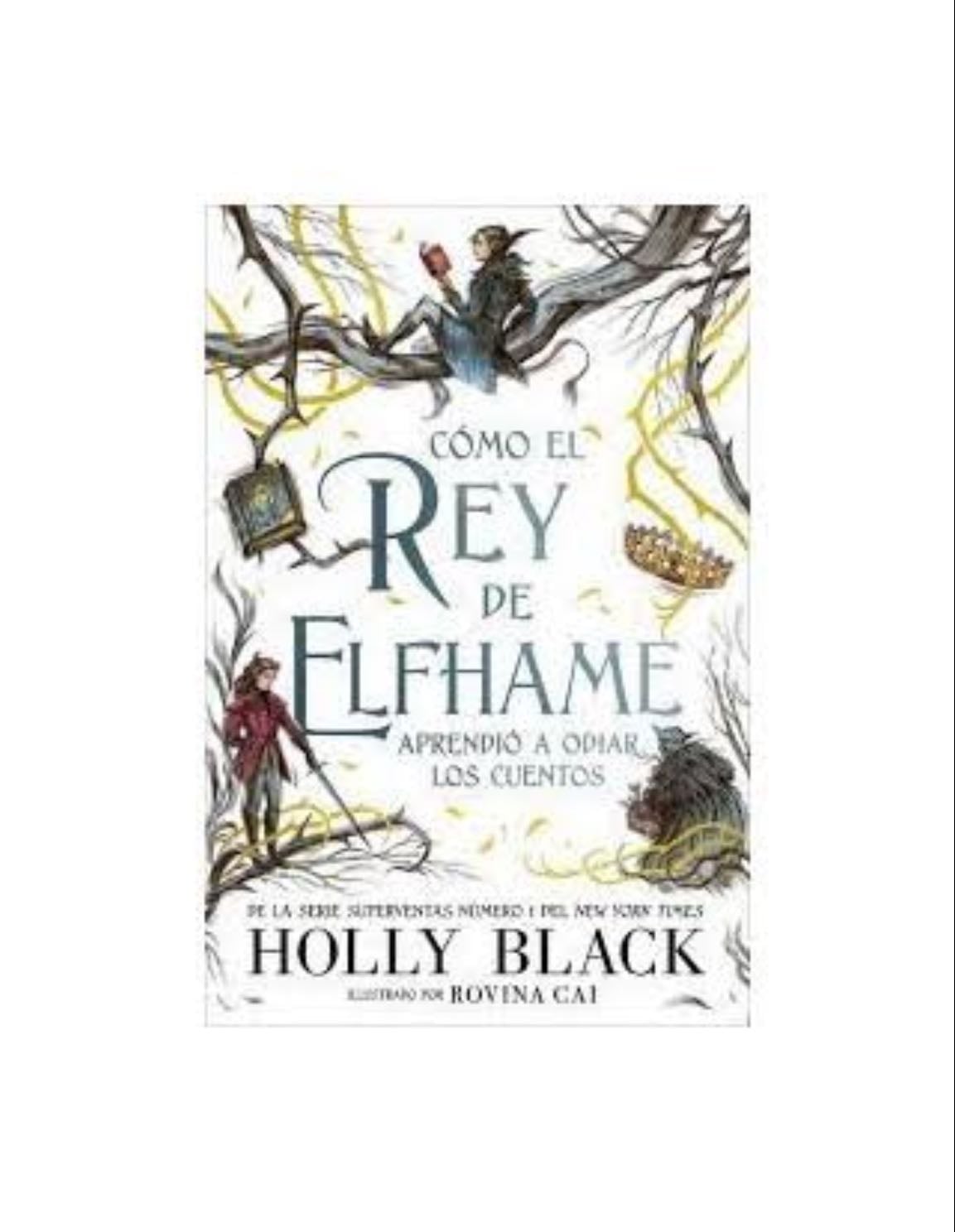 Cómo el rey de Elfhame aprendió a odiar los cuentos - Holly Black