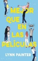 Mejor que en las películas - Lynn Painter · 2023